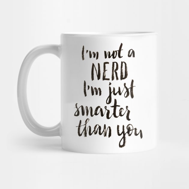 I'm not a nerd, I am just smarter than you by Ychty